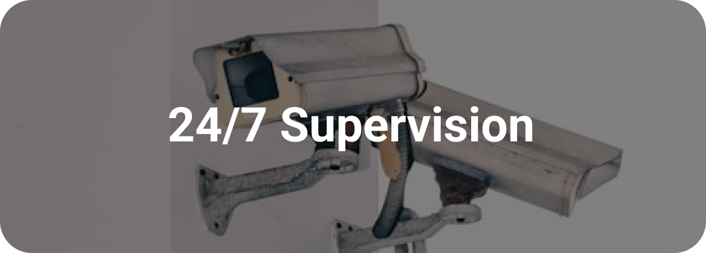 24/7 Supervision